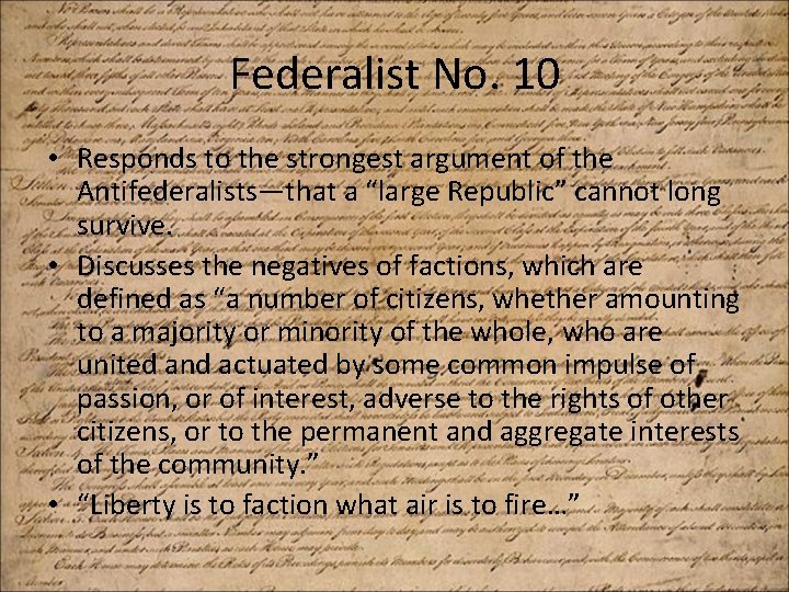 Federalist No. 10 • Responds to the strongest argument of the Antifederalists—that a “large