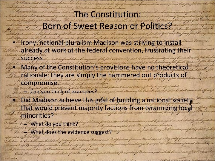 The Constitution: Born of Sweet Reason or Politics? • Irony: national pluralism Madison was