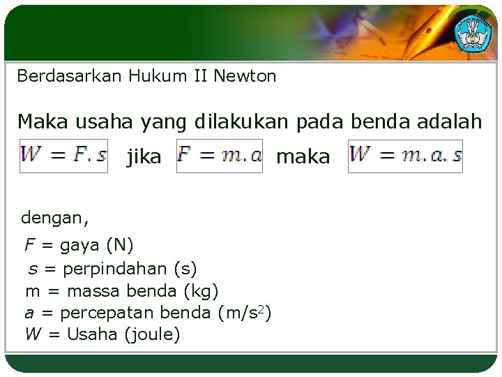 Berdasarkan Hukum II Newton Maka usaha yang dilakukan pada benda adalah jika dengan, F