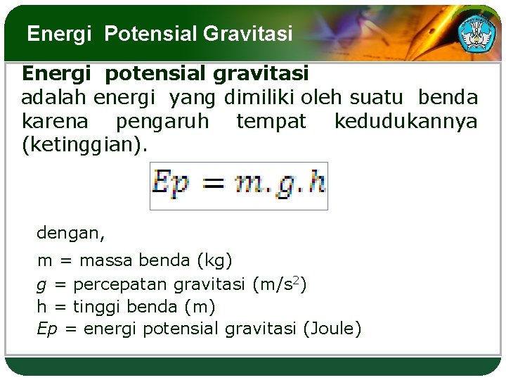 Energi Potensial Gravitasi Energi potensial gravitasi adalah energi yang dimiliki oleh suatu benda karena