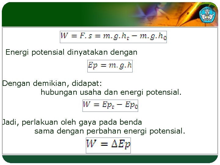 Energi potensial dinyatakan dengan Dengan demikian, didapat: hubungan usaha dan energi potensial. Jadi, perlakuan