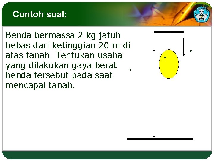 Contoh soal: Benda bermassa 2 kg jatuh bebas dari ketinggian 20 m di atas