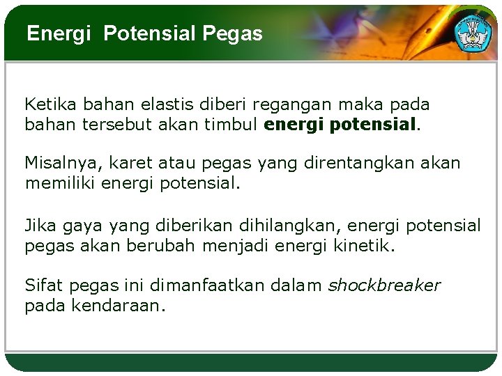 Energi Potensial Pegas Ketika bahan elastis diberi regangan maka pada bahan tersebut akan timbul