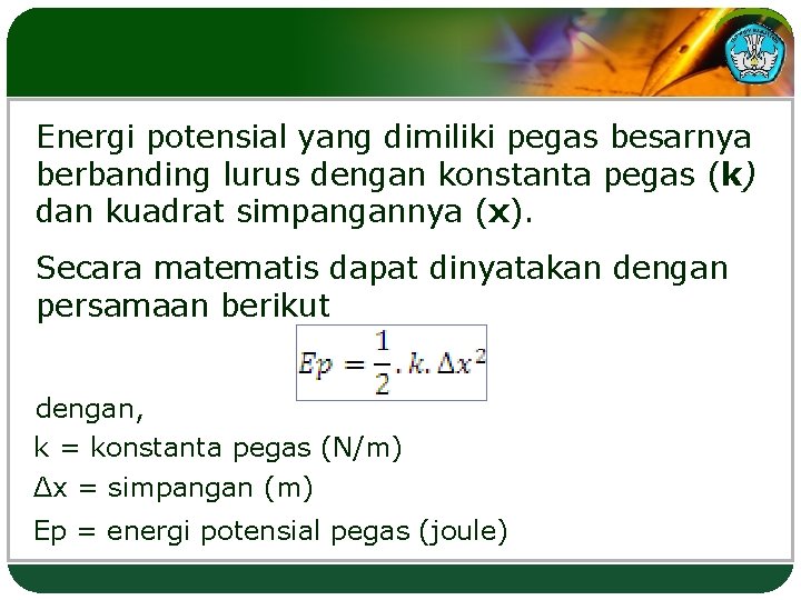 Energi potensial yang dimiliki pegas besarnya berbanding lurus dengan konstanta pegas (k) dan kuadrat