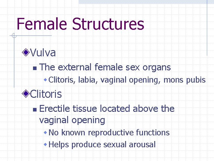 Female Structures Vulva n The external female sex organs w Clitoris, labia, vaginal opening,