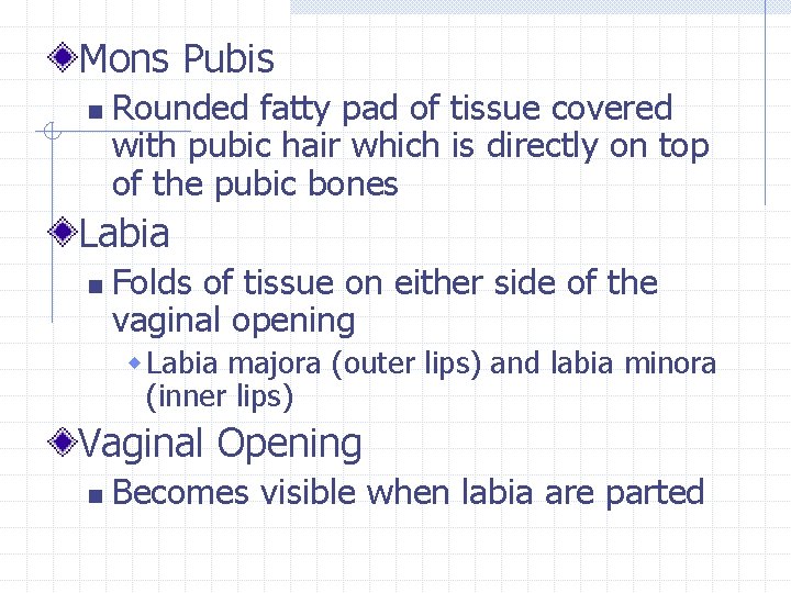 Mons Pubis n Rounded fatty pad of tissue covered with pubic hair which is