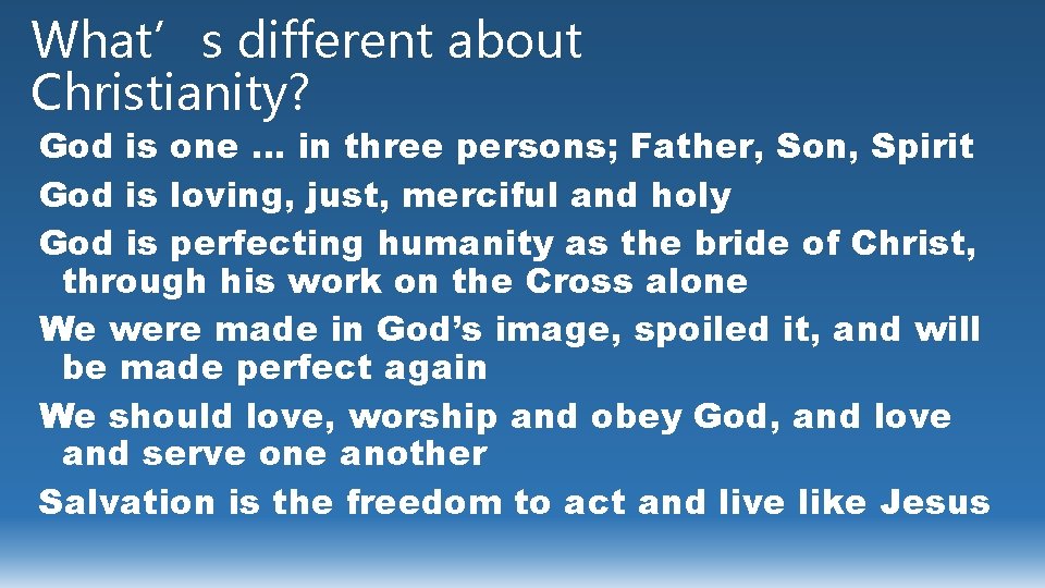 What’s different about Christianity? God is one … in three persons; Father, Son, Spirit