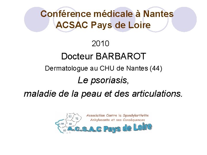 Conférence médicale à Nantes ACSAC Pays de Loire 2010 Docteur BARBAROT Dermatologue au CHU