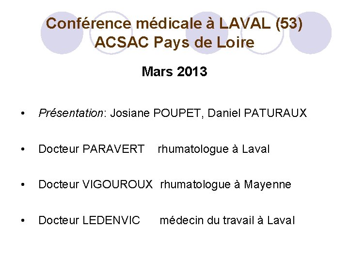 Conférence médicale à LAVAL (53) ACSAC Pays de Loire Mars 2013 • Présentation: Josiane