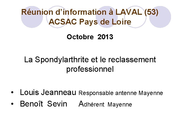 Réunion d’information à LAVAL (53) ACSAC Pays de Loire Octobre 2013 La Spondylarthrite et