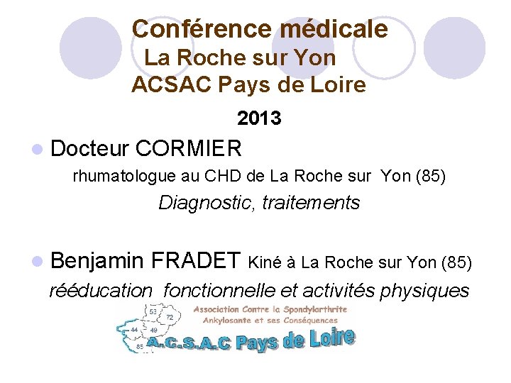 Conférence médicale La Roche sur Yon ACSAC Pays de Loire 2013 Docteur CORMIER rhumatologue