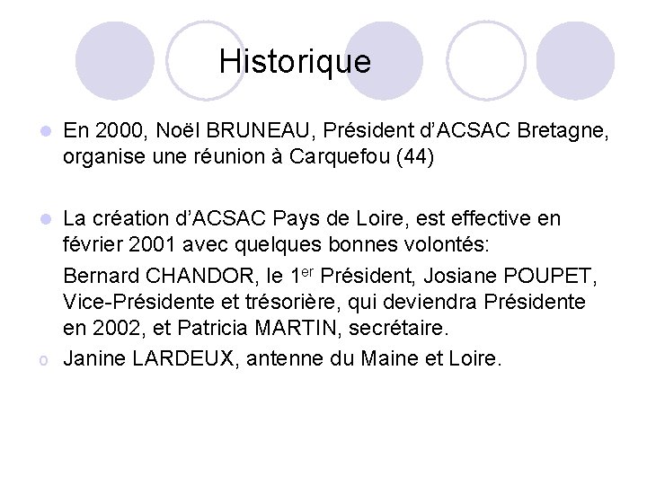  Historique En 2000, Noël BRUNEAU, Président d’ACSAC Bretagne, organise une réunion à Carquefou