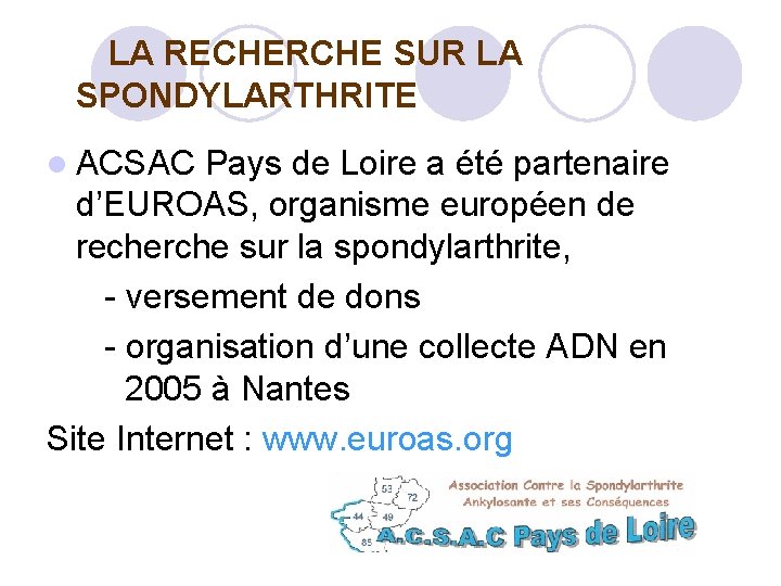  LA RECHERCHE SUR LA SPONDYLARTHRITE ACSAC Pays de Loire a été partenaire d’EUROAS,