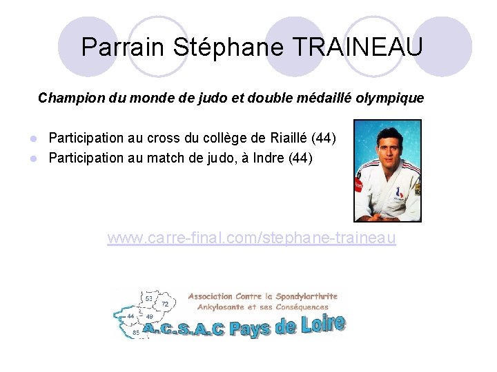  Parrain Stéphane TRAINEAU Champion du monde de judo et double médaillé olympique Participation