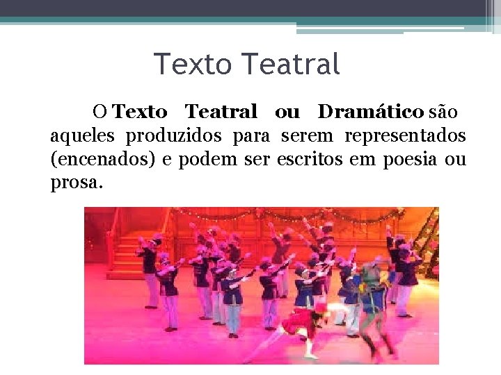 Texto Teatral O Texto Teatral ou Dramático são aqueles produzidos para serem representados (encenados)