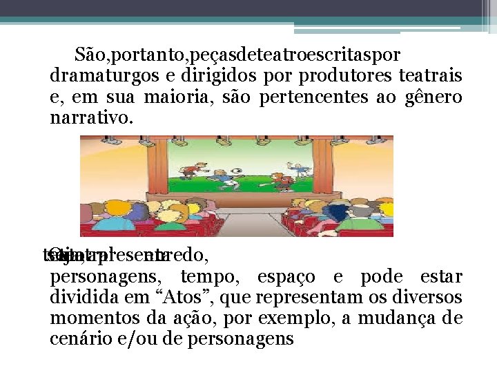  São, portanto, peças de teatro escritas por dramaturgos e dirigidos por produtores teatrais