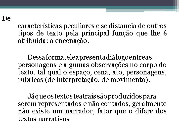 De características peculiares e se distancia de outros tipos de texto pela principal função