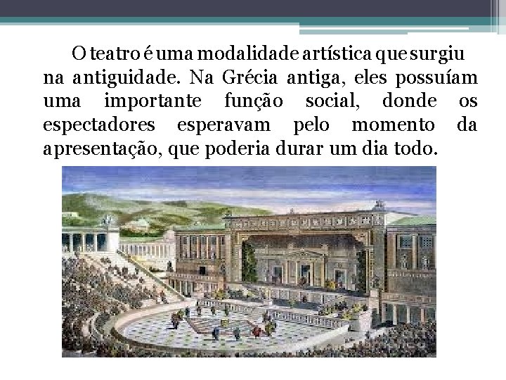  O teatro é uma modalidade artística que surgiu na antiguidade. Na Grécia antiga,