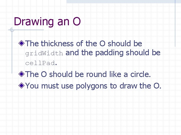 Drawing an O The thickness of the O should be grid. Width and the