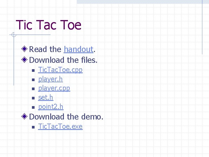 Tic Tac Toe Read the handout. Download the files. n n n Tic. Tac.