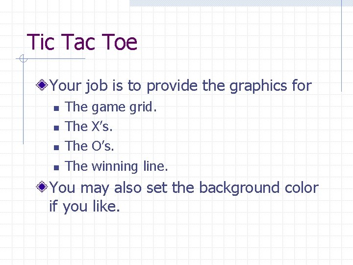 Tic Tac Toe Your job is to provide the graphics for n n The