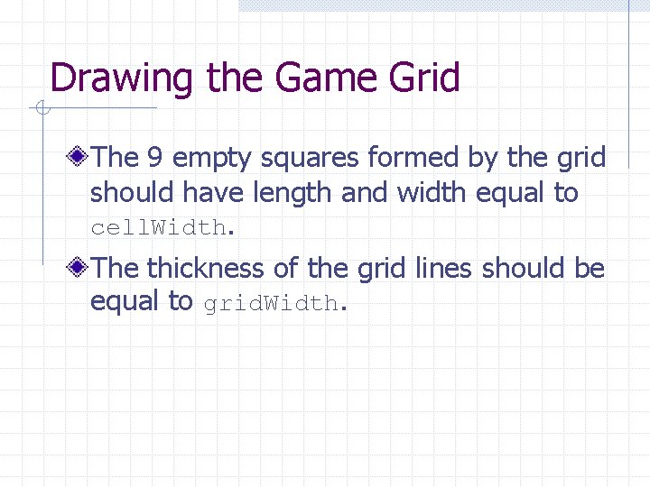 Drawing the Game Grid The 9 empty squares formed by the grid should have