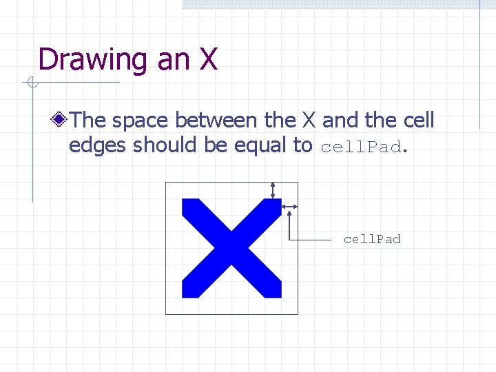 Drawing an X The space between the X and the cell edges should be