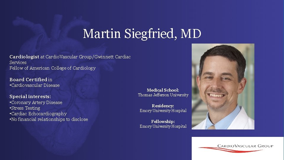 Martin Siegfried, MD Cardiologist at Cardio. Vascular Group/Gwinnett Cardiac Services Fellow of American College Martin Siegfried, MD Cardiologist at Cardio. Vascular Group/Gwinnett Cardiac Services Fellow of American College