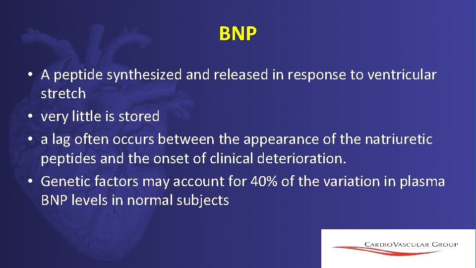 BNP • A peptide synthesized and released in response to ventricular stretch • very BNP • A peptide synthesized and released in response to ventricular stretch • very