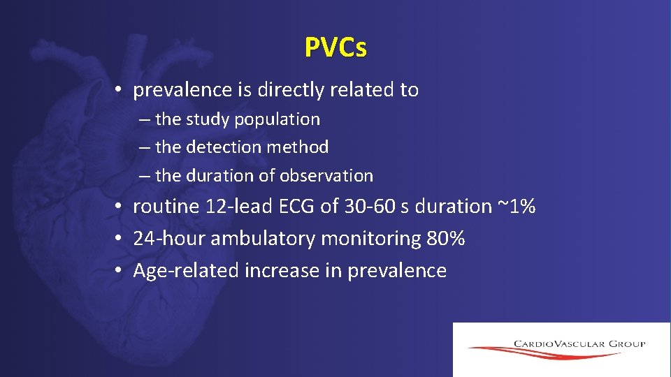 PVCs • prevalence is directly related to – the study population – the detection PVCs • prevalence is directly related to – the study population – the detection