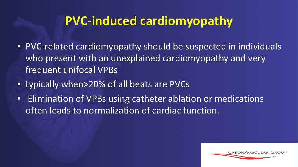 PVC-induced cardiomyopathy • PVC-related cardiomyopathy should be suspected in individuals who present with an PVC-induced cardiomyopathy • PVC-related cardiomyopathy should be suspected in individuals who present with an