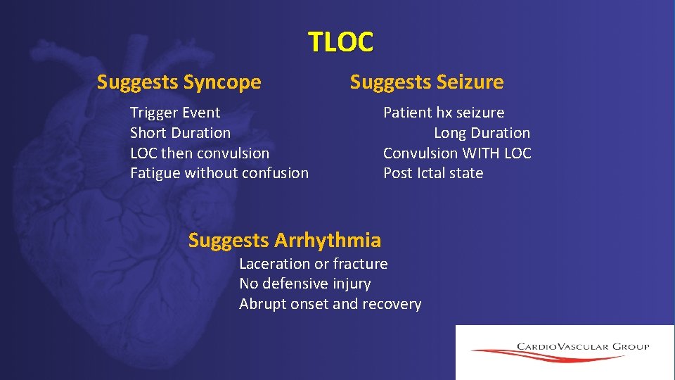 TLOC Suggests Syncope Suggests Seizure Trigger Event Short Duration LOC then convulsion Fatigue without TLOC Suggests Syncope Suggests Seizure Trigger Event Short Duration LOC then convulsion Fatigue without