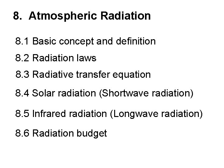 8. Atmospheric Radiation 8. 1 Basic concept and definition 8. 2 Radiation laws 8.