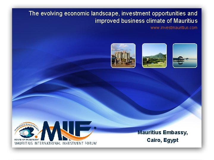  The evolving economic landscape, investment opportunities and improved business climate of Mauritius www.