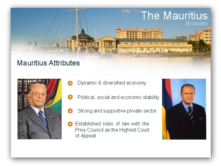 The Mauritius Economy Mauritius Attributes Dynamic & diversified economy Political, social and economic stability The Mauritius Economy Mauritius Attributes Dynamic & diversified economy Political, social and economic stability