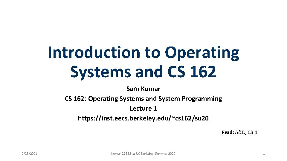 Introduction to Operating Systems and CS 162 Sam Kumar CS 162: Operating Systems and