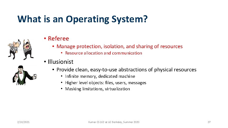 What is an Operating System? • Referee • Manage protection, isolation, and sharing of