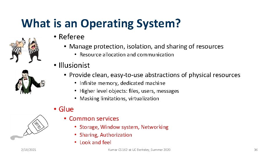 What is an Operating System? • Referee • Manage protection, isolation, and sharing of