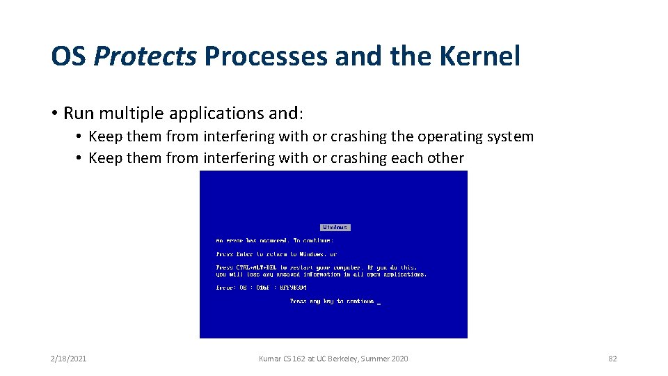 OS Protects Processes and the Kernel • Run multiple applications and: • Keep them