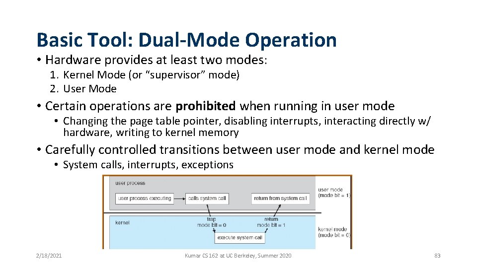 Basic Tool: Dual-Mode Operation • Hardware provides at least two modes: 1. Kernel Mode