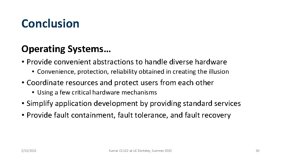 Conclusion Operating Systems… • Provide convenient abstractions to handle diverse hardware • Convenience, protection,