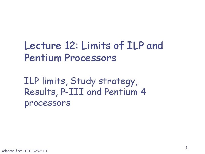 Lecture 12: Limits of ILP and Pentium Processors ILP limits, Study strategy, Results, P-III