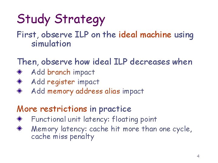 Study Strategy First, observe ILP on the ideal machine using simulation Then, observe how