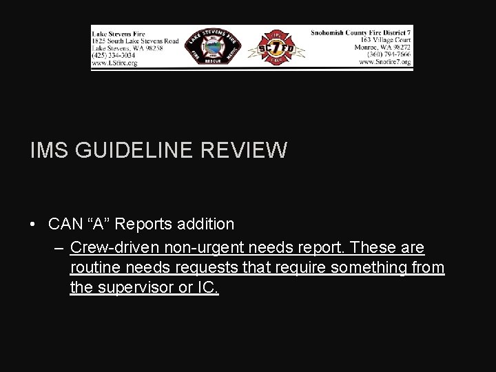 IMS GUIDELINE REVIEW • CAN “A” Reports addition – Crew-driven non-urgent needs report. These