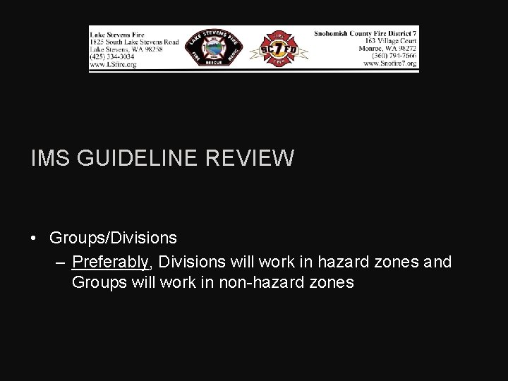 IMS GUIDELINE REVIEW • Groups/Divisions – Preferably, Divisions will work in hazard zones and