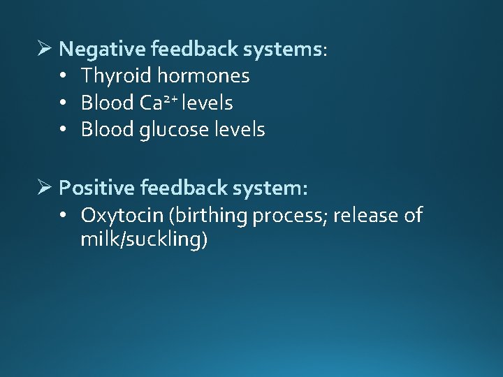 Ø Negative feedback systems: • Thyroid hormones • Blood Ca 2+ levels • Blood