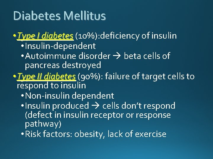 Diabetes Mellitus • Type I diabetes (10%): deficiency of insulin • Insulin-dependent • Autoimmune