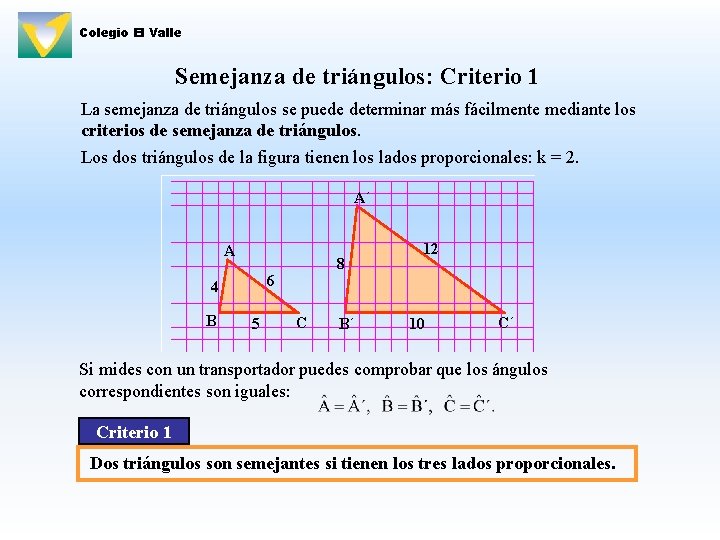 Colegio El Valle Semejanza de triángulos: Criterio 1 La semejanza de triángulos se puede