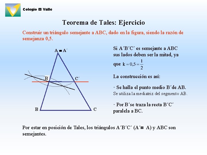 Colegio El Valle Teorema de Tales: Ejercicio Construir un triángulo semejante a ABC, dado