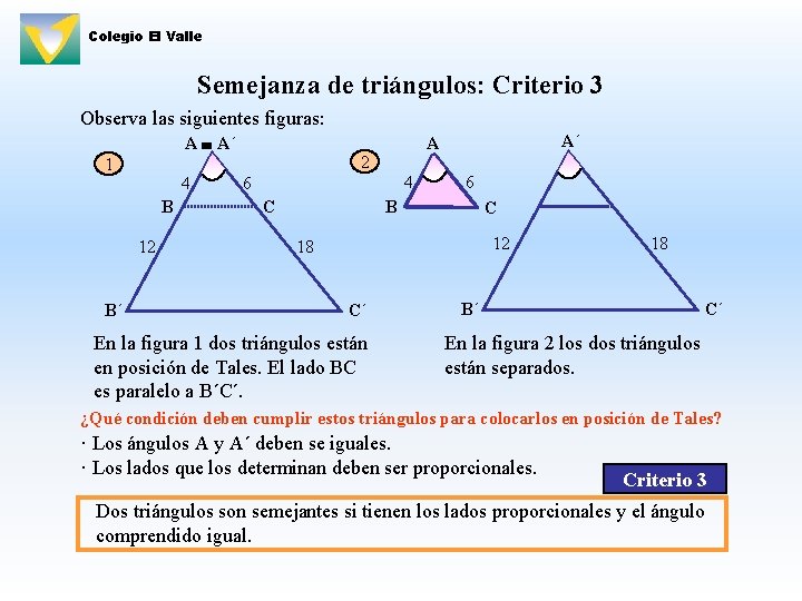 Colegio El Valle Semejanza de triángulos: Criterio 3 Observa las siguientes figuras: A A´